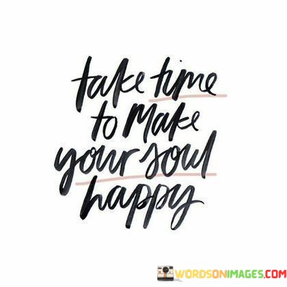 Take-Time-To-Make-Your-Soul-Happy-Quotes.jpeg