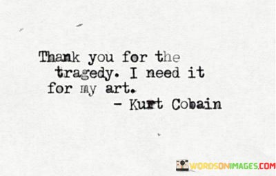 Thank-You-For-The-Tragedy-I-Need-It-For-My-Art-Quotes.jpeg