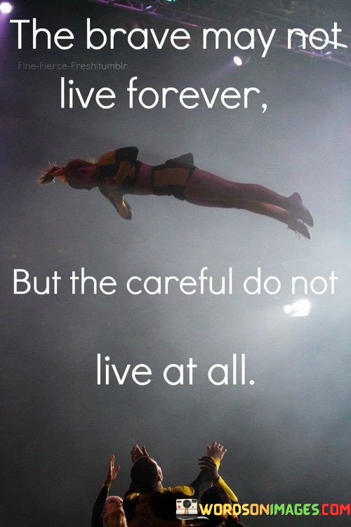 The-Brave-May-Not-Live-Forever-But-The-Careful-Quotes.jpeg
