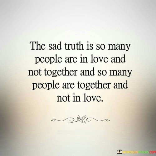The-Sad-Truth-Is-So-Many-People-Are-In-Love-And-Not-Together-Quotes.jpeg