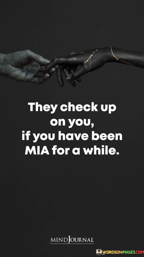 They-Checkup-On-You-If-You-Have-Been-Mia-For-A-While-Quotes.jpeg