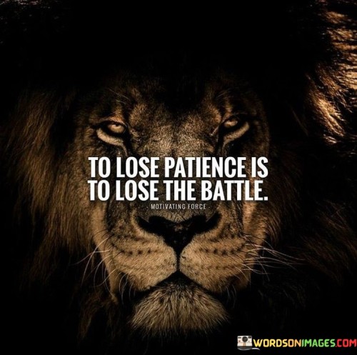 To-Lose-Patience-Is-To-Lose-The-Battle-Quotes.jpeg