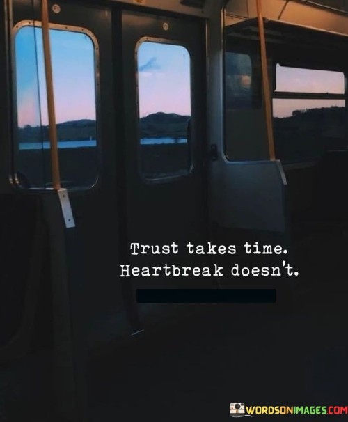 Trust-Takes-Time-Heartbreak-Doesnt-Quotes.jpeg