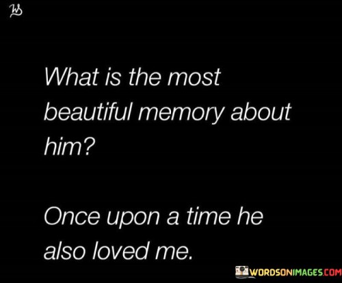 What-Is-The-Most-Beautiful-Memory-About-Him-Quotes.jpeg