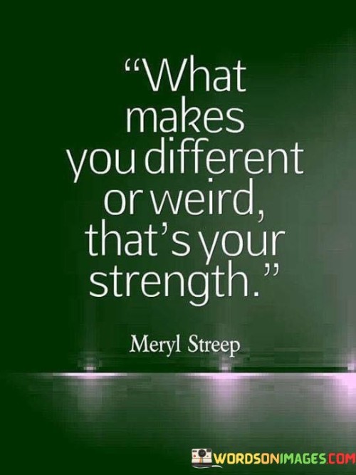 What-Makes-You-Different-Or-Weird-Thats-Your-Strength-Quotes.jpeg