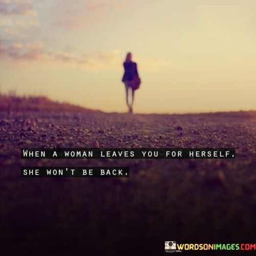 When-A-Woman-Leaves-You-For-Herself-She-Quotes.jpeg