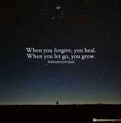 When-You-Forgive-You-Heal-When-You-Let-Go-Grow-Quotes.jpeg