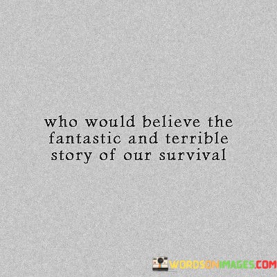 Who-Would-Believe-The-Fantastic-And-Terrible-Story-Of-Our-Quotes.jpeg