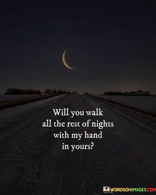 Will-You-Walk-All-The-Rest-Of-Nights-With-My-Hand-Quotes.jpeg
