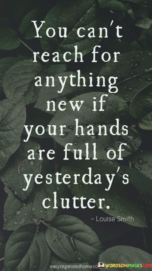 You-Cant-Reach-For-Anything-New-If-Your-Hands-Quotes.jpeg