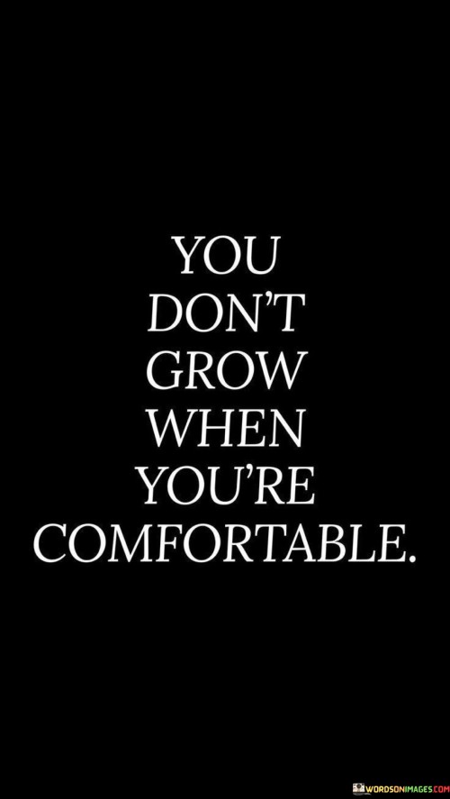 You-Dont-Grow-When-Youre-Comfortable-Quotes.jpeg