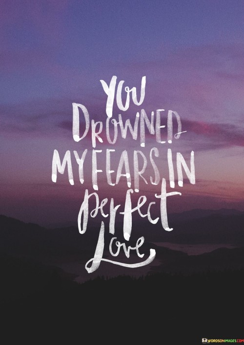 You-Drowned-My-Fears-In-Perfect-Love-Quotes.jpeg