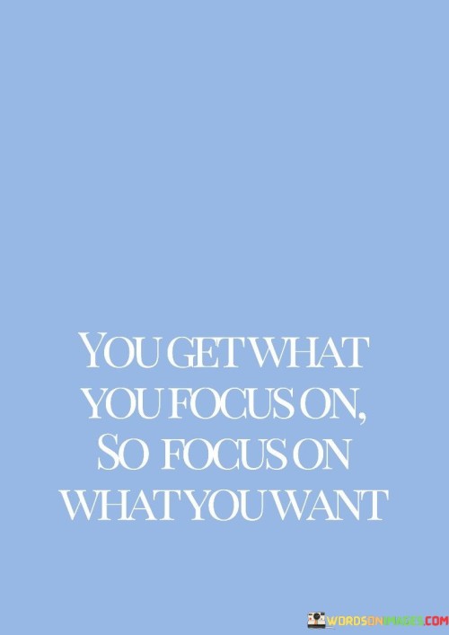 You-Get-What-You-Focus-On-So-Focus-Quotes.jpeg
