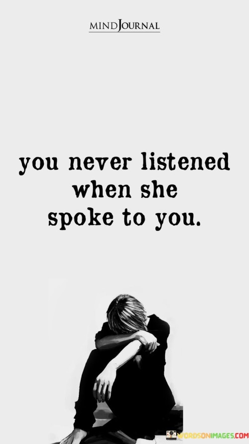 You-Never-Listened-When-She-Spoke-To-You-Quotes.jpeg