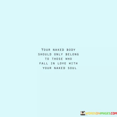 Your-Naked-Body-Should-Only-Belong-To-Those-Who-Fall-Quotes.jpeg