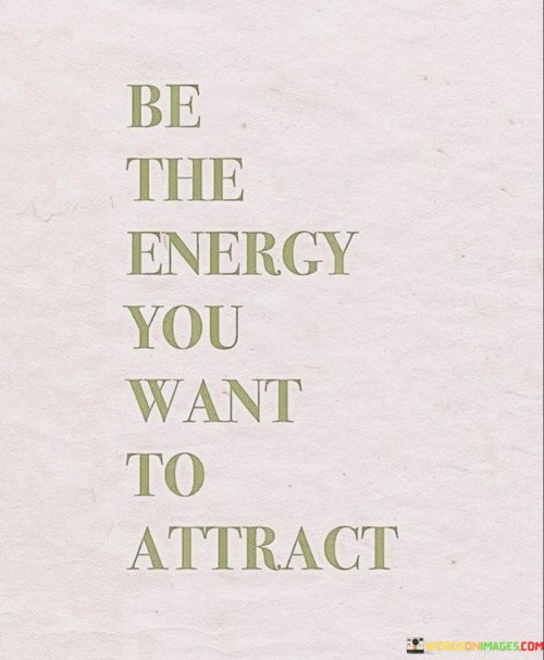 Be-The-Energy-You-Want-To-Attract-Quotes.jpeg