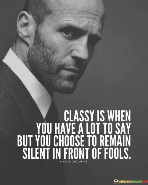 Classy-Is-When-You-Have-A-Lot-To-Say-But-You-Choose-To-Remain-Quotes.jpeg