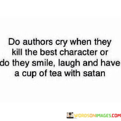 Do-Authors-Cry-When-They-Kill-The-Best-Character-Or-Do-They-Quotes.jpeg
