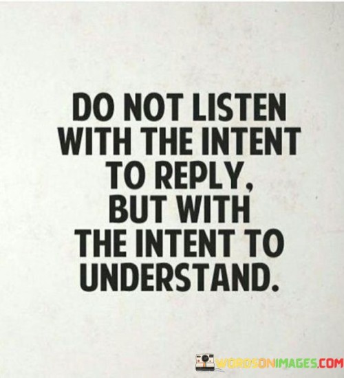Do-Not-Listen-With-The-Intent-To-Reply-But-With-The-Intent-Quotes.jpeg