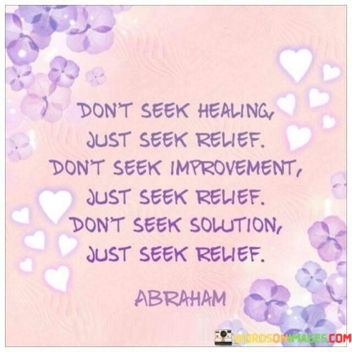 Dont-Seek-Healing-Just-Seek-Relife-Dont-Seek-Quotes.jpeg