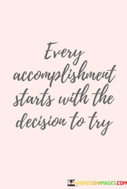 Every-Accomplishment-Starts-With-The-Decision-To-Try-Quotes.jpeg
