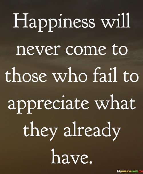Happiness-Will-Never-Come-To-Those-Who-Fail-To-Appreciate-Quotes.jpeg