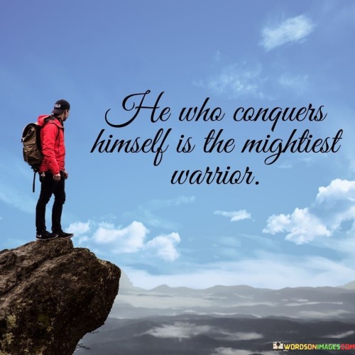 He-Who-Conguers-Himself-Is-The-Mightiest-Warrior-Quotes-Quotes.jpeg