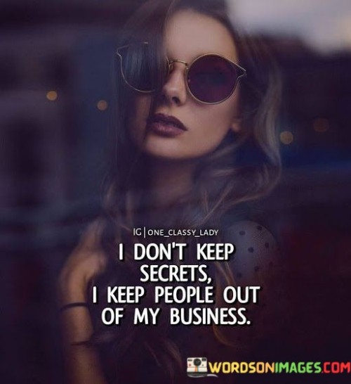 I-Dot-Keep-Secrets-I-Keep-People-Out-Of-My-Business-Quotes.jpeg