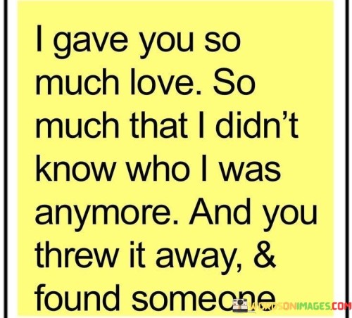 I-Gave-You-So-Much-Love-So-Much-That-Didnt-Know-Who-Quotes.jpeg