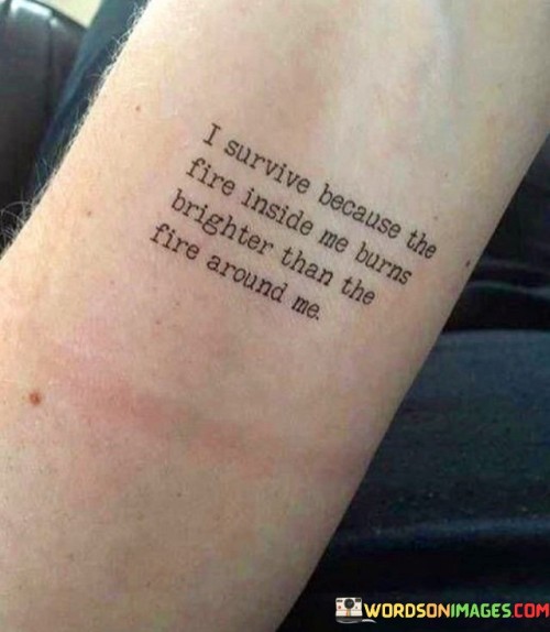I-Survive-Becuse-The-Fire-Inside-Me-Burns-Quotes.jpeg