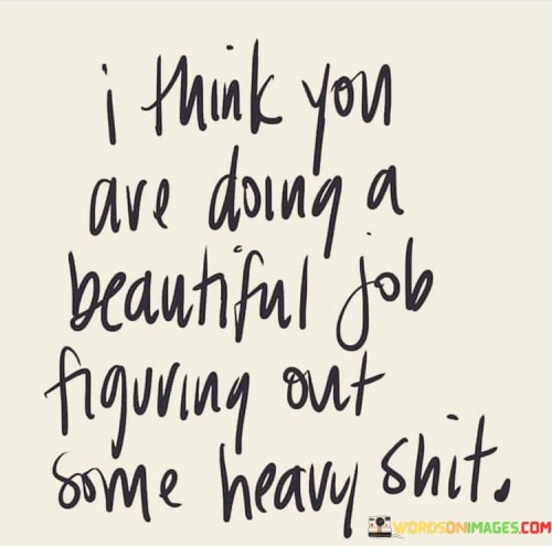 I-Think-You-Are-Doing-A-Beautiful-Job-Figuring-Out-Quotes.jpeg