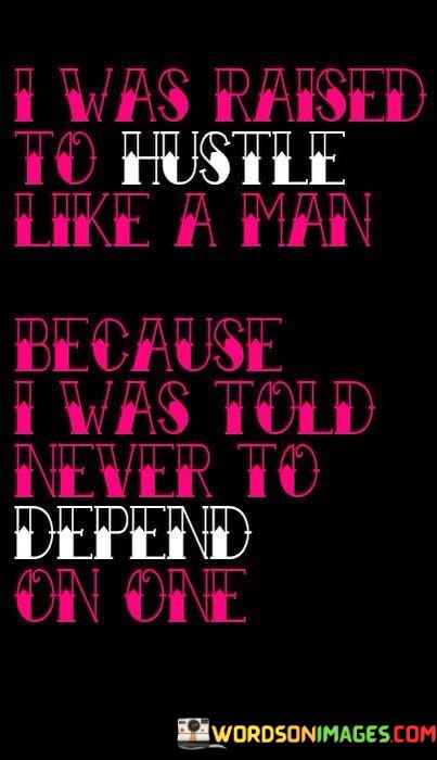 I-Was-Raised-To-Hustle-Like-A-Man-Quotes.jpeg