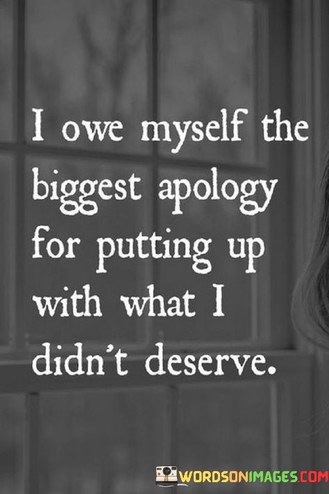 If-Own-Myself-The-Bigger-Apology-For-Putting-Up-Quotes.jpeg
