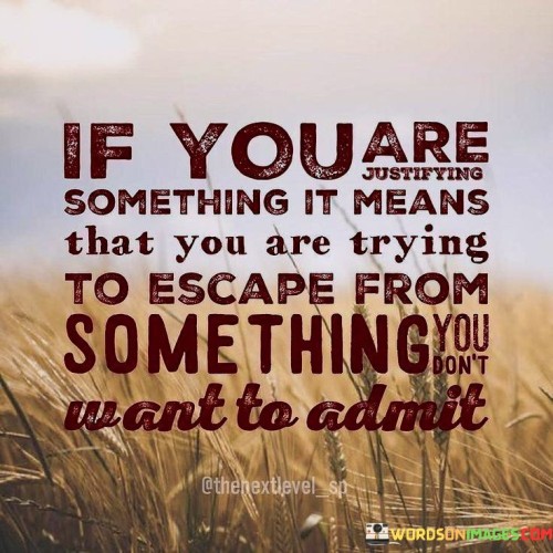 If-You-Are-Justifying-Something-It-Means-That-You-Trying-Quotes.jpeg