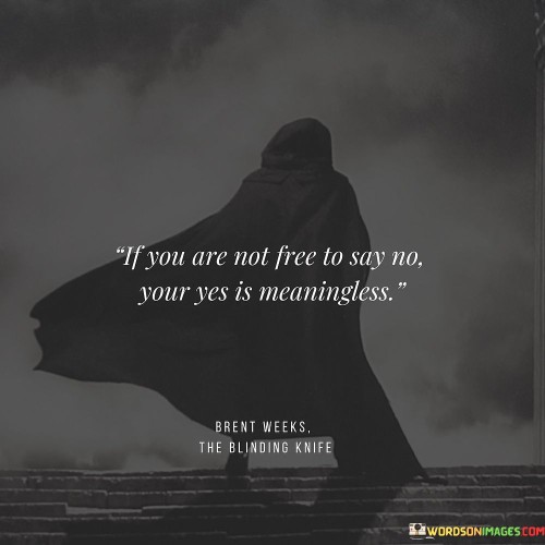 If-You-Are-Not-Free-To-Say-No-Your-Yes-Is-Meaningless-Quotes.jpeg
