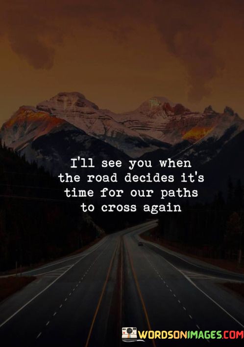Ill-See-You-When-The-Road-Decides-Its-Time-For-Quotes.jpeg