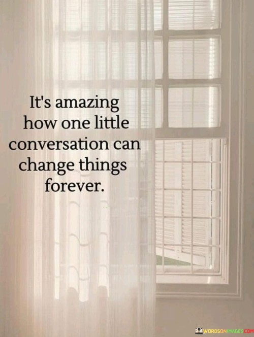 Its-Amazing-How-One-Little-Conversation-Can-Change-Quotes.jpeg