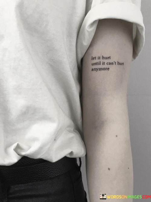 Let-It-Hurt-Until-It-Cant-Hurt-Anymore-Quotes.jpeg