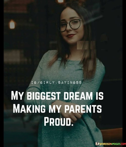 My-Biggest-Dream-Is-Making-My-Parents-Proud-Quotes.jpeg