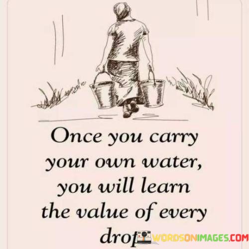 Once-You-Carry-Your-Own-Water-You-Will-Learn-Quotes.jpeg