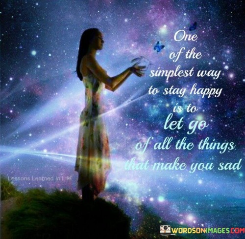 One-Of-The-Simplest-Way-To-Stay-Happy-Is-To-Let-Go-Quotes.jpeg