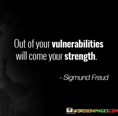 Out-Of-Your-Vulnerabilities-Will-Come-Your-Strength-Quotes.jpeg