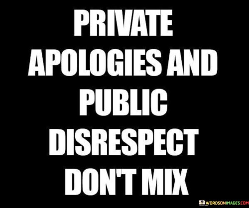Private-Apologies-And-Public-Disrspect-Dont-Mix-Quotes.jpeg