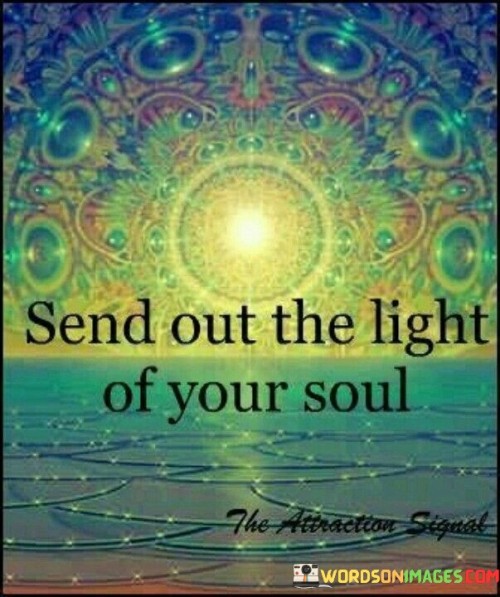 Send-Out-The-Light-Of-Your-Soul-Quotes.jpeg