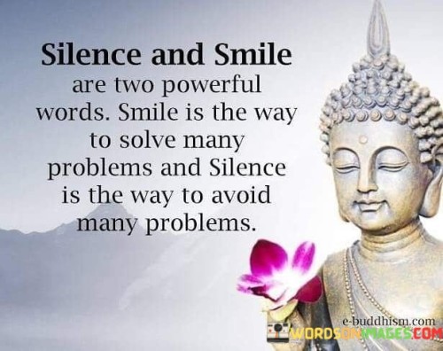 Silence-And-Smile-Are-Two-Powerful-Words-Smile-Is-The-Way-To-Solve-Many-Problems-And-Silence-Is-The-Way-To-Avoid-Many-Problems-Quotes.jpeg