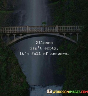 Silences-Isnt-Empty-Its-Full-Of-Answers-Quotes.jpeg