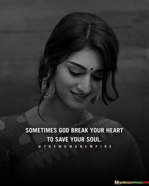 Sometimes-God-Break-Your-Heart-To-Save-Your-Soul-Quotes.jpeg
