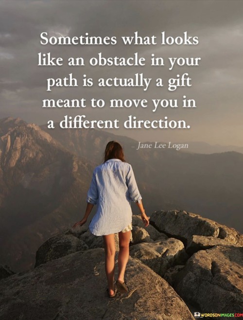 Sometimes-What-Looks-Like-An-Obstacle-In-Your-Path-Is-Actually-A-Gift-Quotes.jpeg
