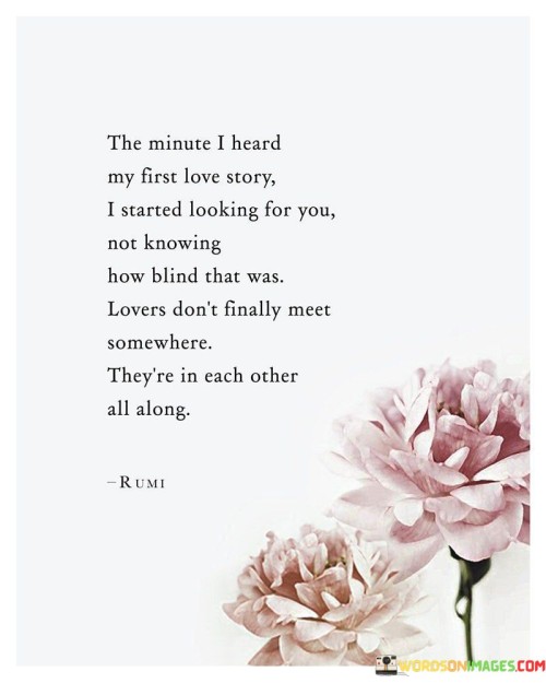 The-Minute-I-Heard-My-First-Love-Story-I-Started-Looking-Quotes.jpeg