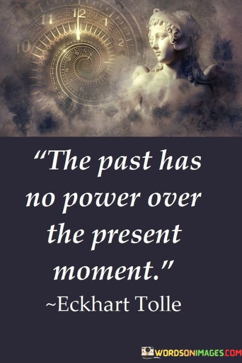 The-Past-Has-No-Power-Over-The-Present-Moment-Quotes.jpeg